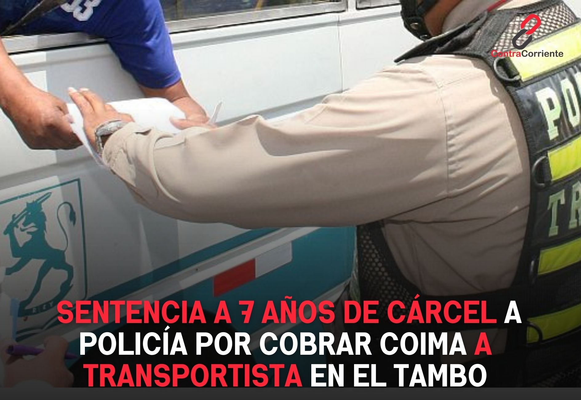 CONDENAN A SIETE AÑOS DE PENA PRIVATIVA A EFECTIVO POLICIAL POR COBRAR COIMAS